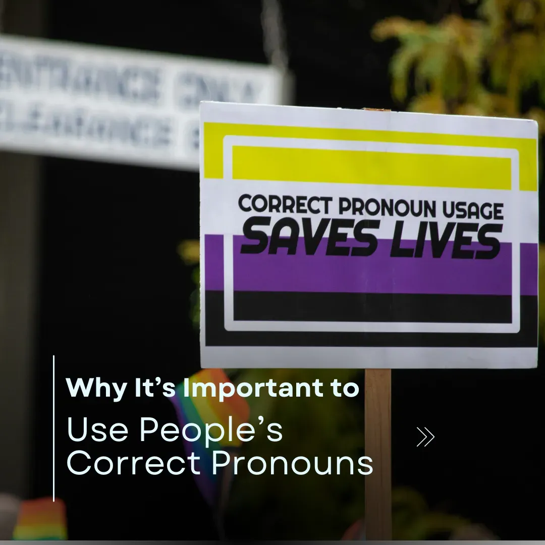 Why It’s Important to Use People’s Correct Pronouns