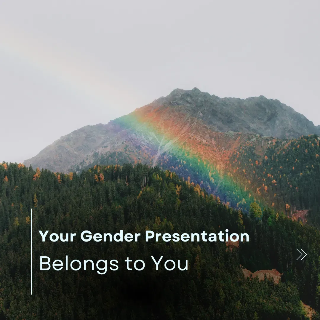 Your Gender Presentation Belongs to You