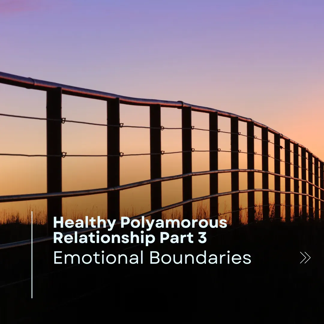 Healthy Polyamorous Relationship Part 3: Emotional Boundaries