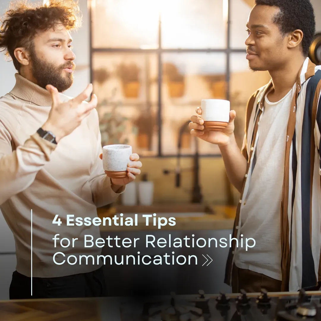 4 Essential Tips for Better Relationship Communication