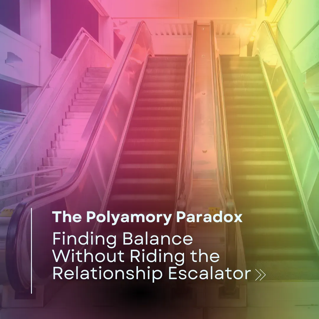 The Polyamory Paradox: Finding Balance Without Riding the Relationship Escalator