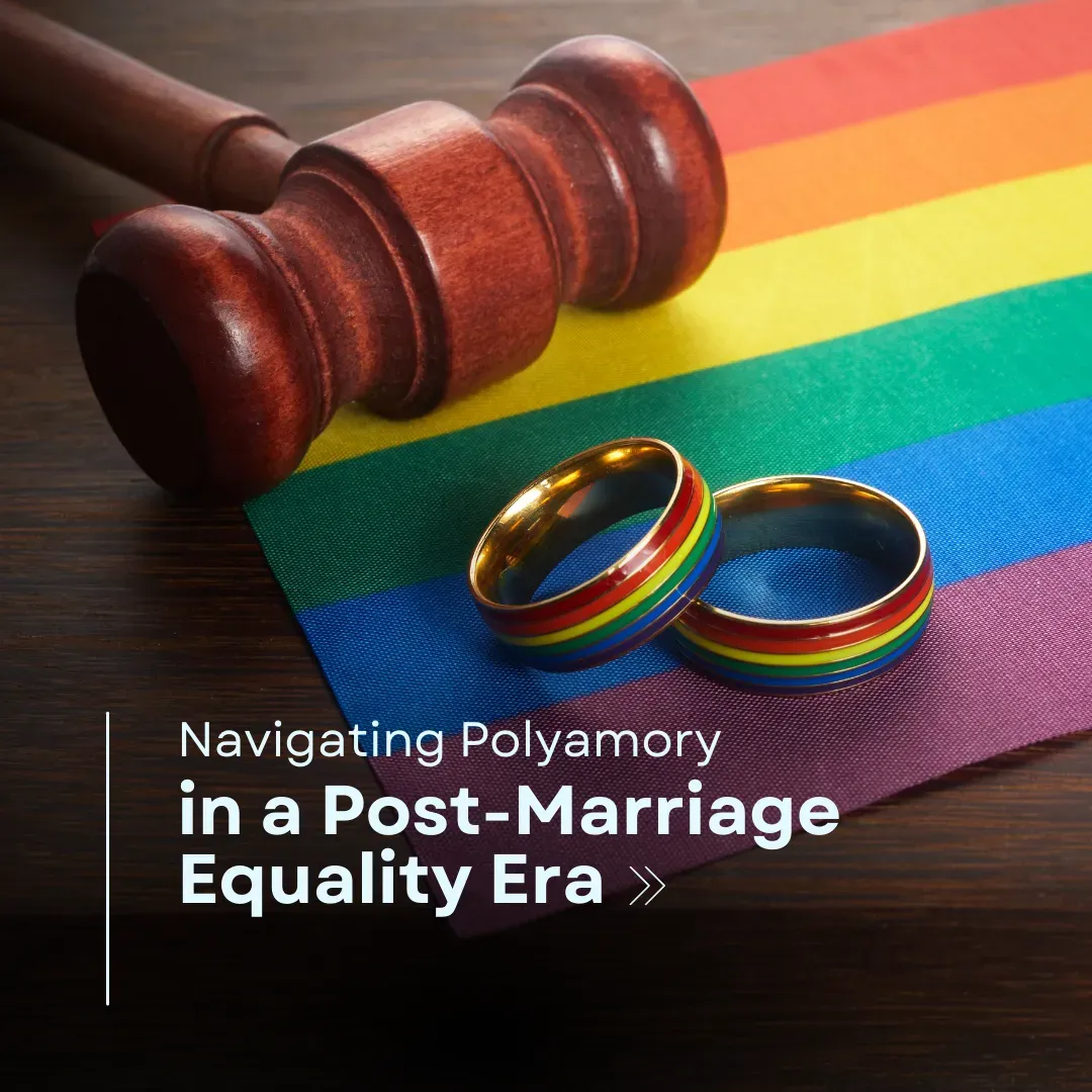 Navigating Polyamory in a Post-Marriage Equality Era