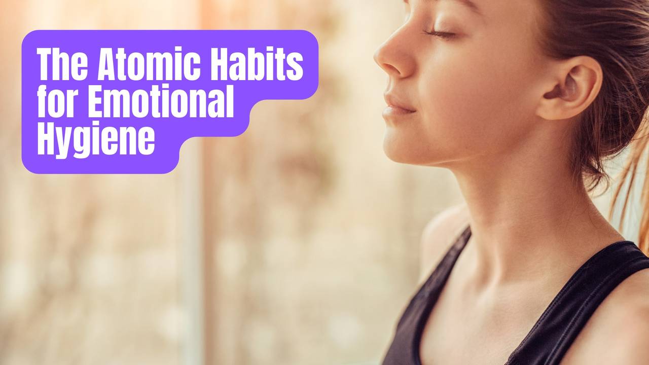 Session 3: The Atomic Habits for Emotional Hygiene - EI Online Summit 2022