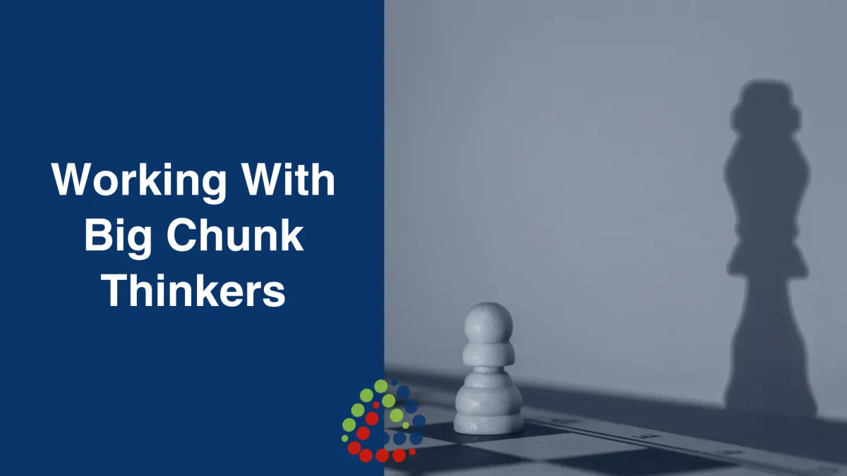 Working With Big Chunk Thinkers