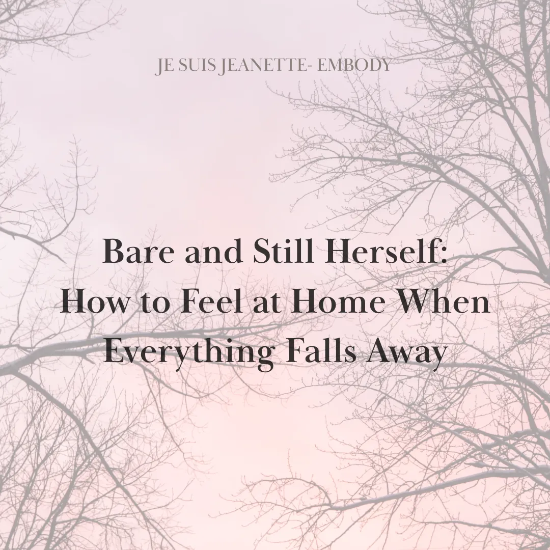 Bare and Still Herself: How to Feel at Home When Everything Falls Away
