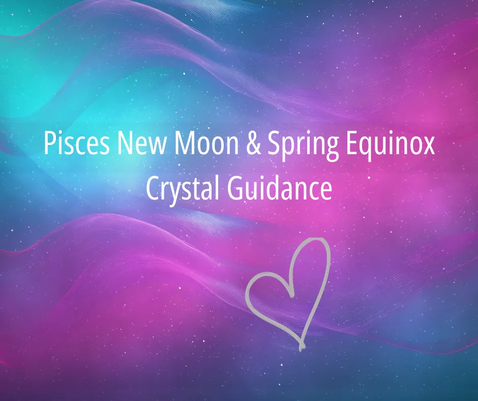 The Powerful Energies of Pisces New Moon & Spring Equinox: Release, Reflect & Step Into What’s Next