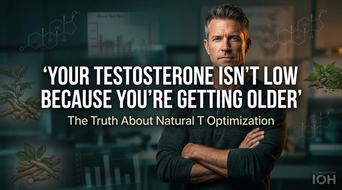 Your Testosterone Isn't Low Because You're Getting Older — The Truth About Natural T Optimization