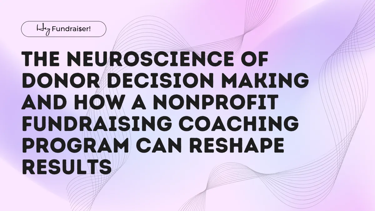 The Neuroscience of Donor Decision Making and How a Nonprofit Fundraising Coaching Program Can Reshape Results