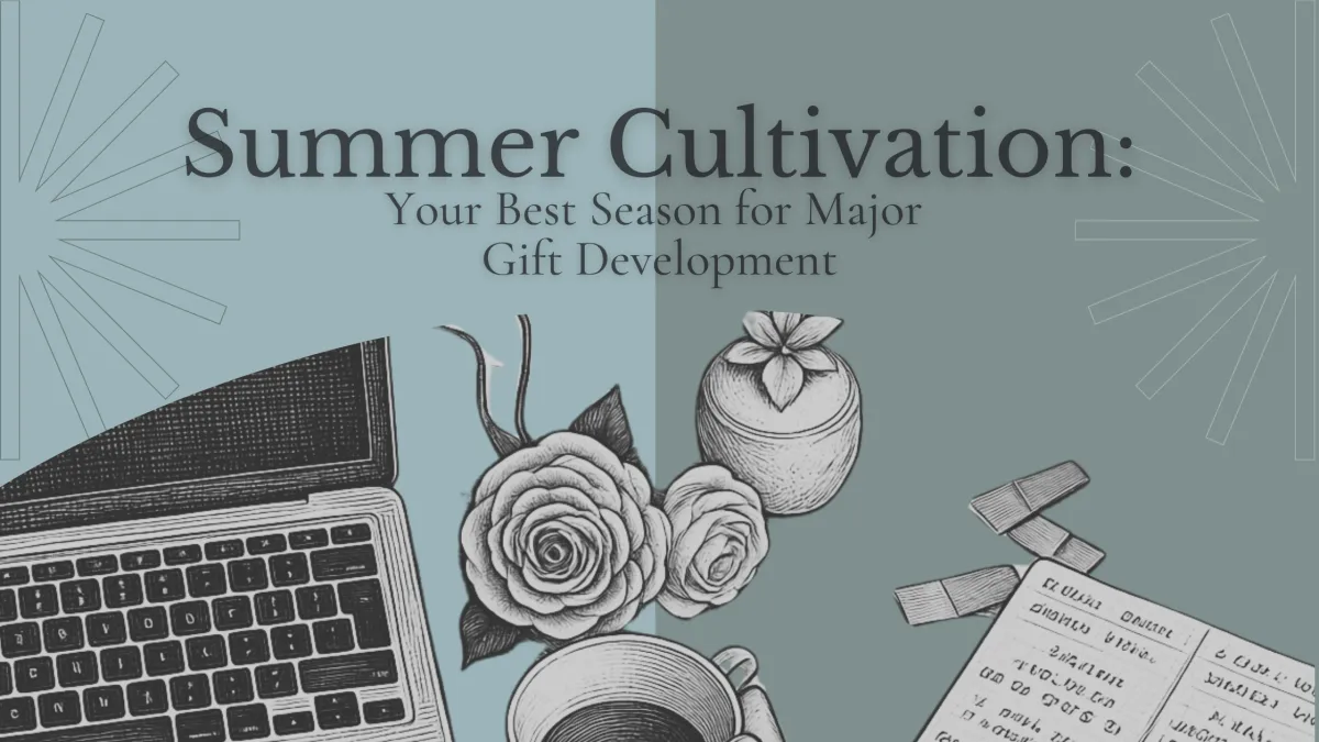 Summer Cultivation: Your Best Season for Major Gift Development