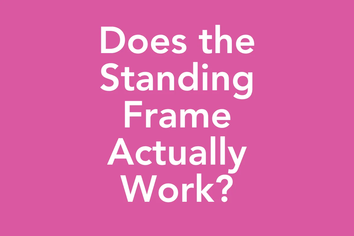 Post 61: Is Your Child's Standing Frame Really Helping? What Every CP Parent Should Know