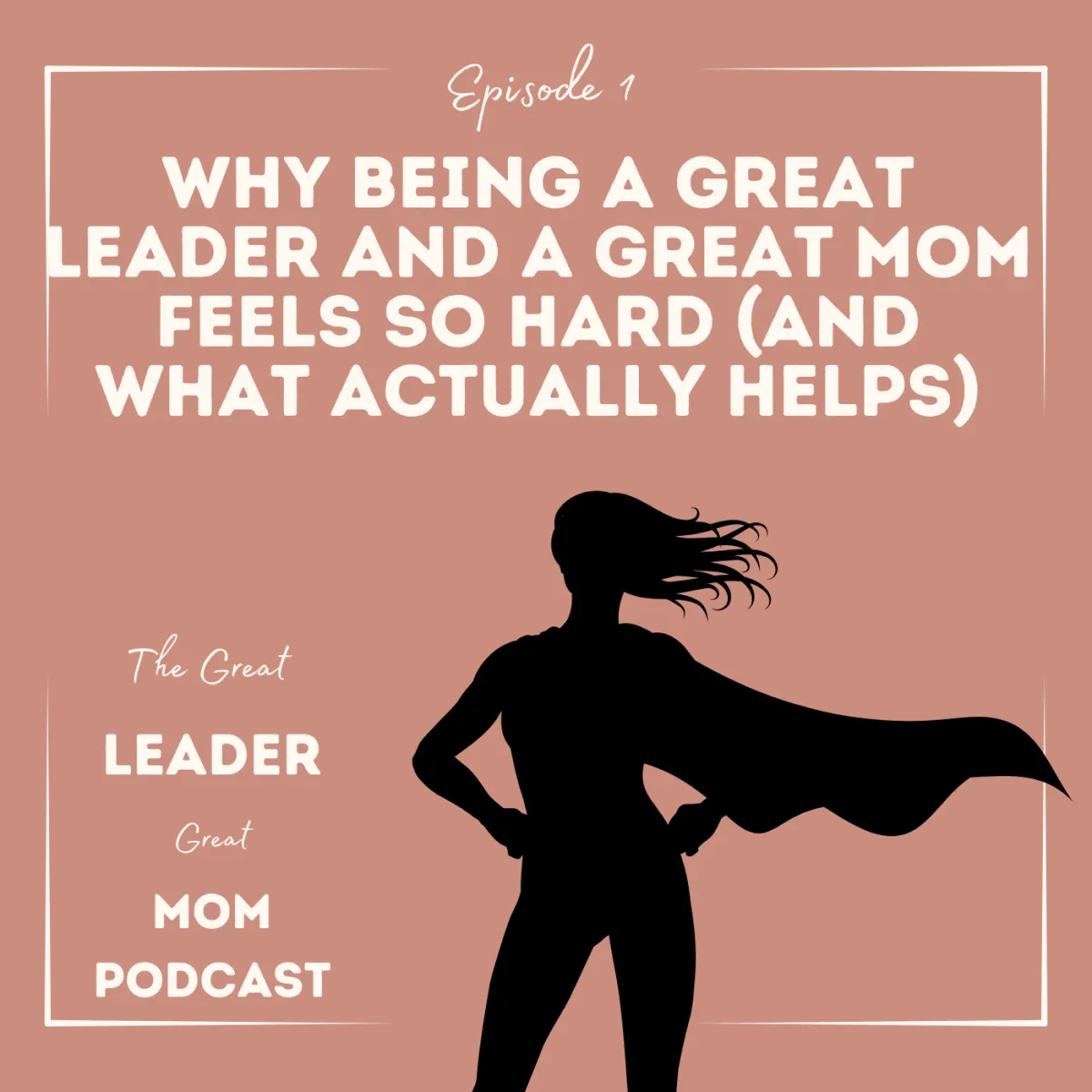 1 Why Being a Great Leader and a Great Mom Feels So Hard And What Actually Helps