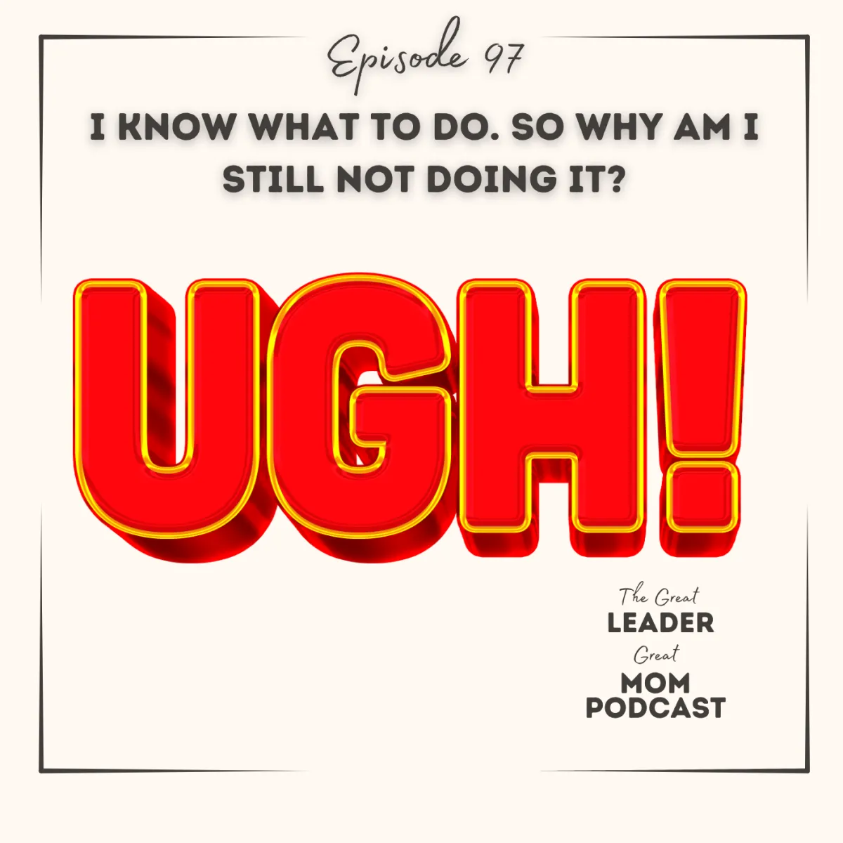 97 I Know What to Do So Why Am I Still Not Doing It?