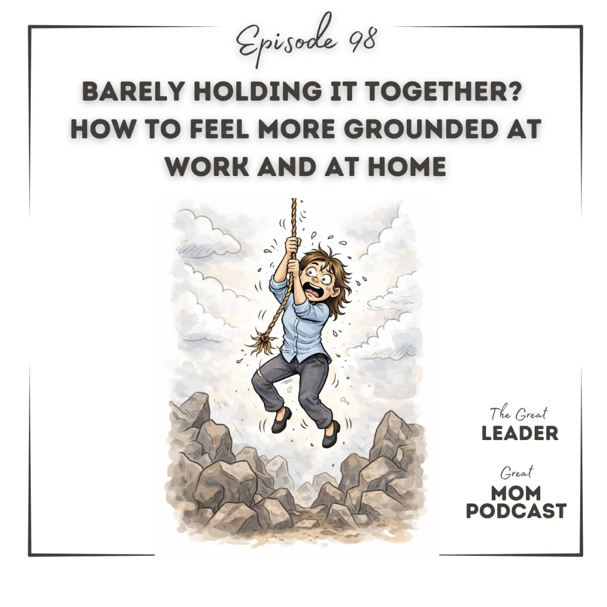 98 Barely Holding It Together? How to Feel More Grounded at Work and at Home