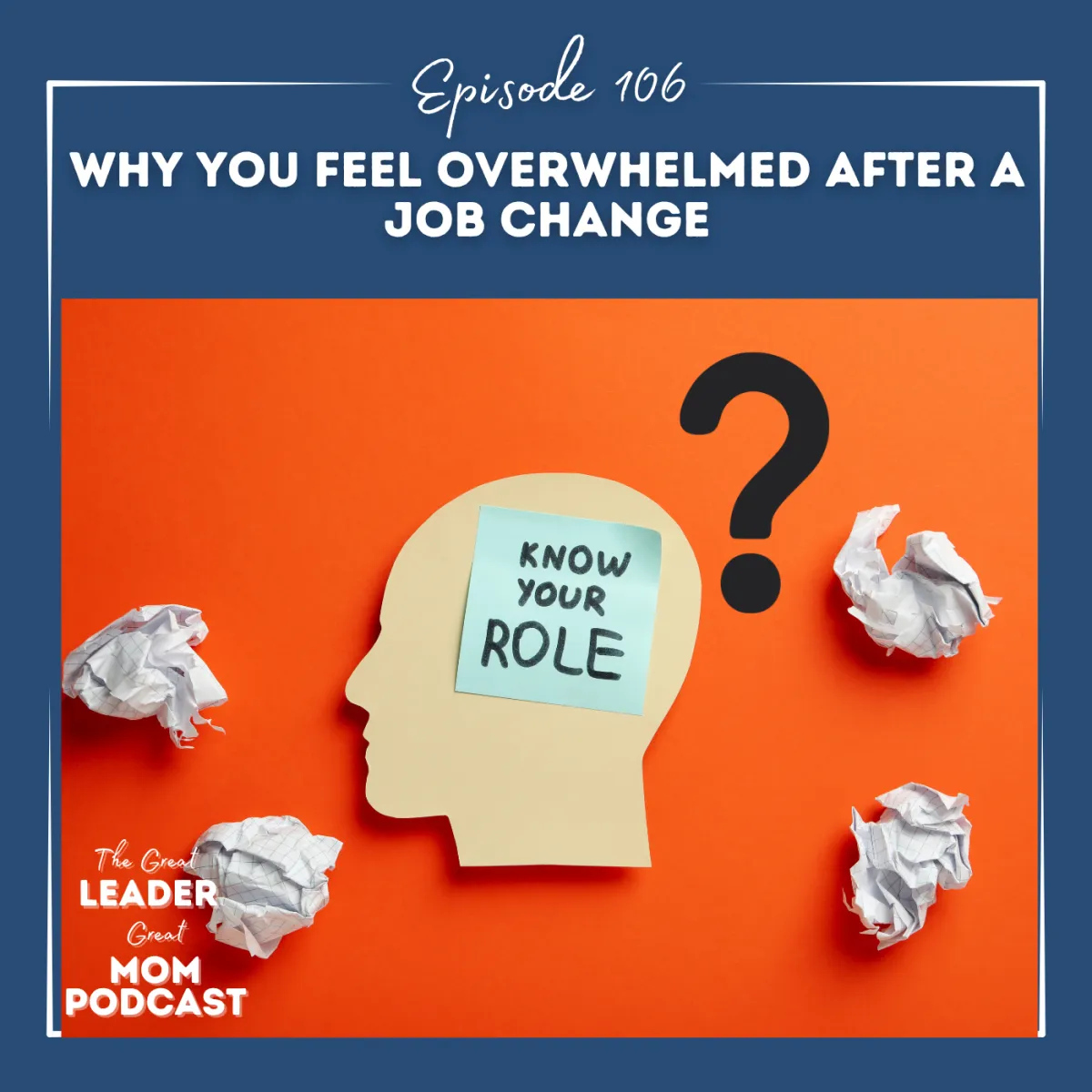 106 Why You Feel Overwhelmed After a Job Change