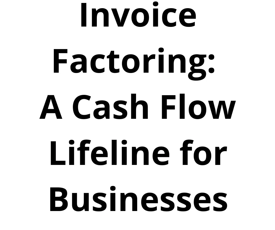 Invoice Factoring: A Cash Flow Lifeline for Businesses