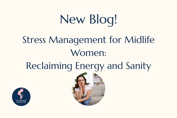 Stress Management for Midlife Women: Reclaiming Energy and Sanity