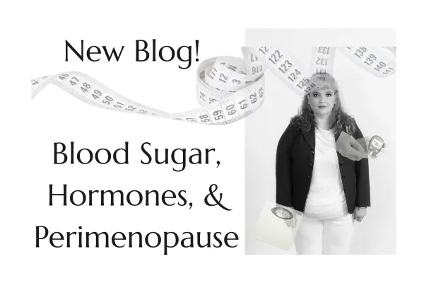 Blood Sugar and Hormones in Perimenopause: Practical Tips for Energy, Weight, and Mood