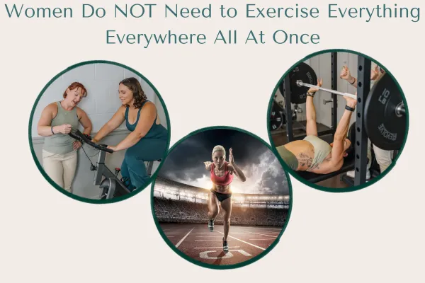 Women Do Not Need to Exercise Everything, Everywhere, All At Once