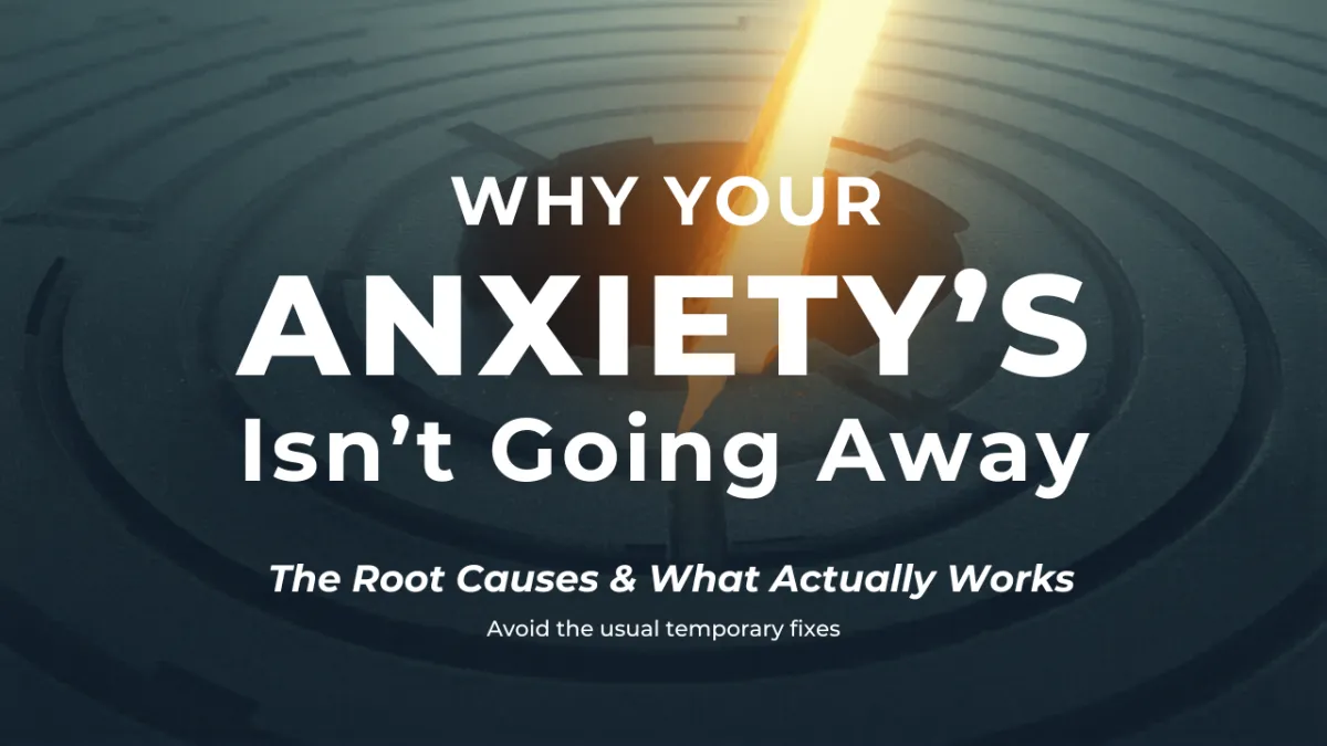 Why Your Anxiety Isn’t Going Away (And What Actually Works)