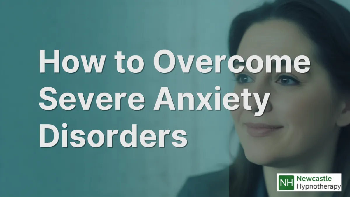 How to Overcome Severe Anxiety Disorders