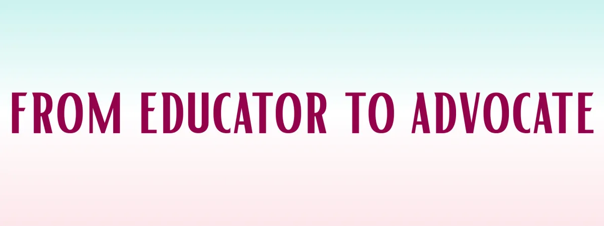 feta, from educator to advocate