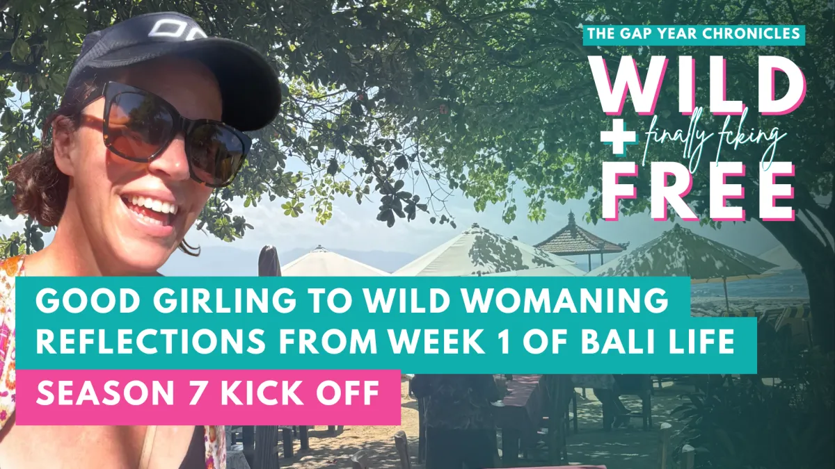 S7E1: Good Girling to Wild Womaning Reflections from Week 1 of Bali Life
