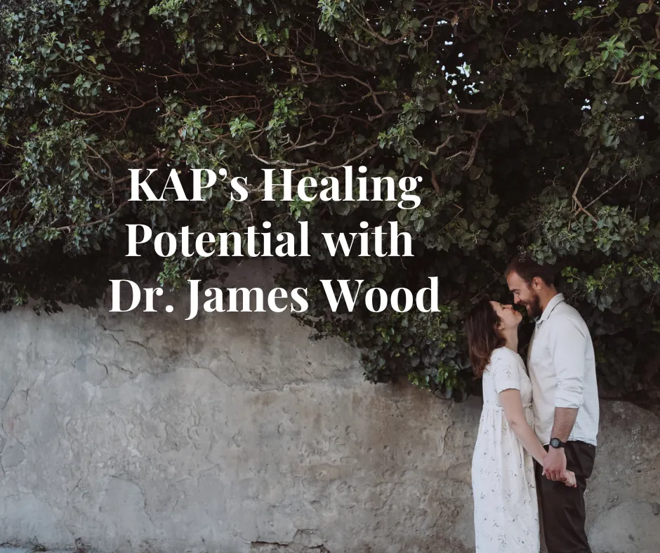 KAP's Healing Potential with Dr. James Wood
