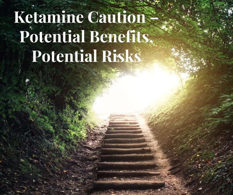 Ketamine Caution. Potential Benefits and Risks