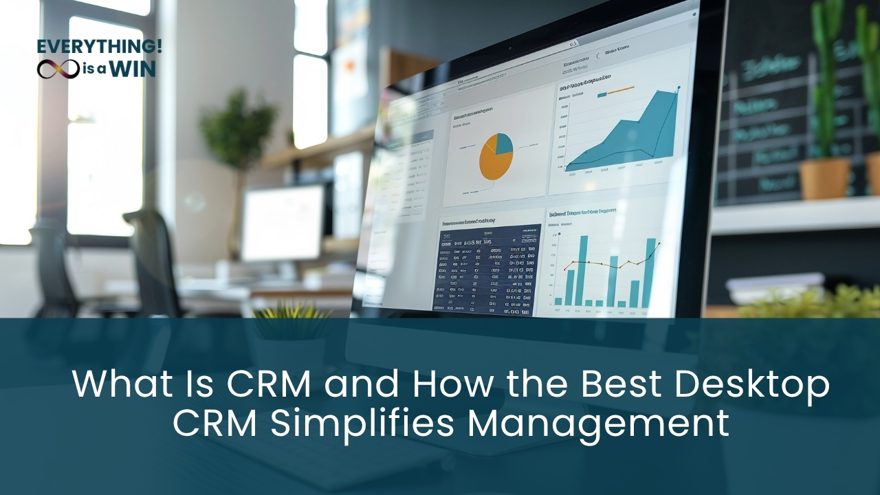 What Is CRM and How the Best Desktop CRM Simplifies Client Management