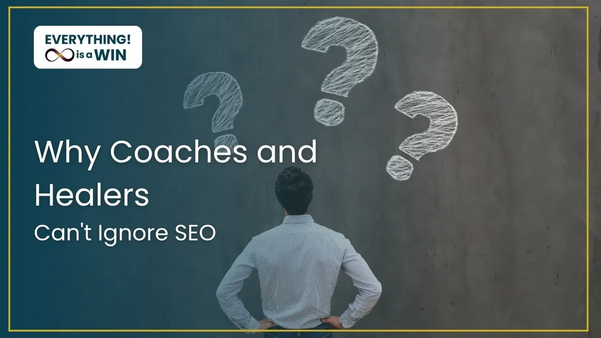 Why Coaches and Healers Can't Afford to Ignore SEO Anymore