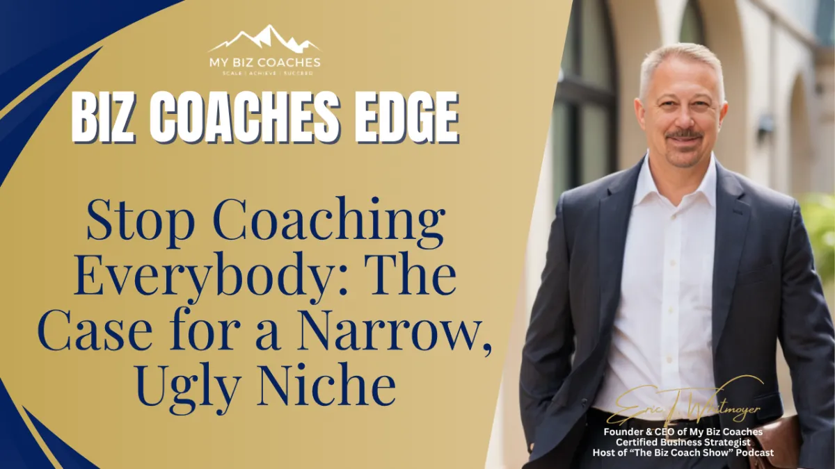 Stop Coaching Everybody: The Case for a Narrow, Ugly Niche. 