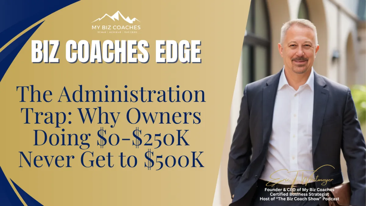 The Administration Trap: Why Owners Doing $0-$250K Never Get to $500K