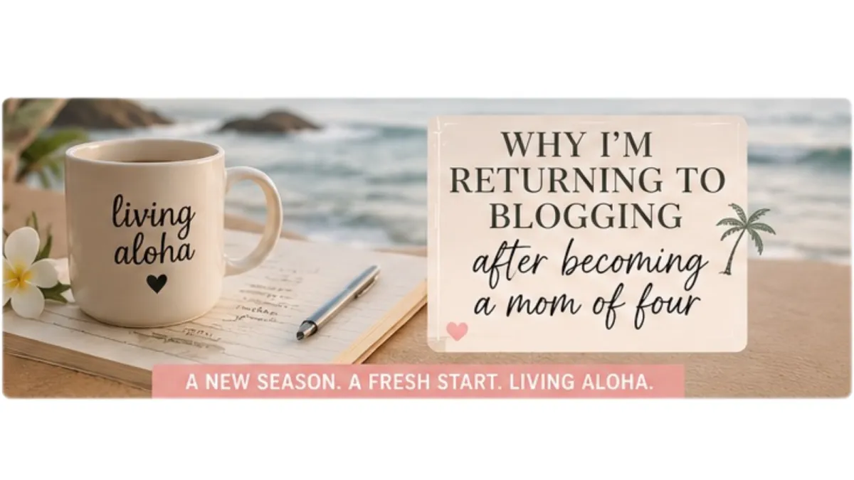 Life Update: I’m Back to Blogging After a 5-Year Break (From a Mom of Four in Hawaii)