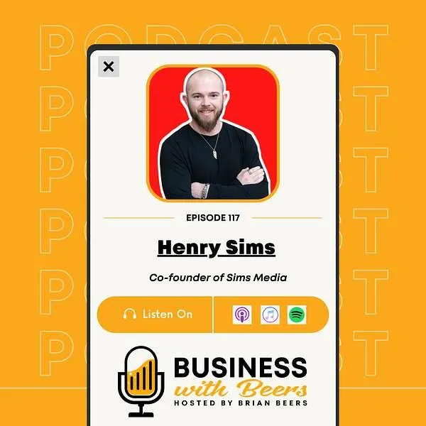 Henry Sims on Business with Beers by Brian Beers: Diving into Personal Branding
