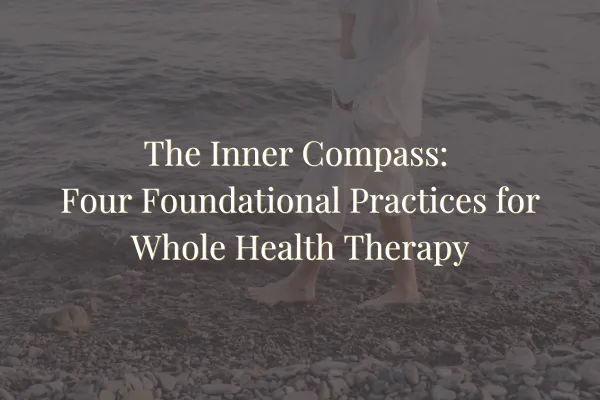 The Inner Compass: Four Foundational Practices for Whole Health Therapy