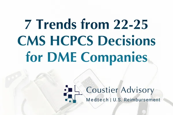Blog header image titled “7 Trends from 22–25 CMS HCPCS Decisions for DME Companies” featuring medical equipment imagery including a blood pressure cuff, stethoscope, and patient monitoring device in the background. The Coustier Advisory logo and tagline “Medtech | U.S. Reimbursement” appear below the title, representing insights into HCPCS coding, Medicare reimbursement policy, durable medical equipment (DME), and market access strategy.