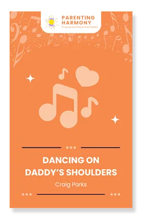Cover design for Dancing on Daddy’s Shoulders by Craig Parks, featuring an orange background with musical notes, hearts, and the Parenting Harmony logo.