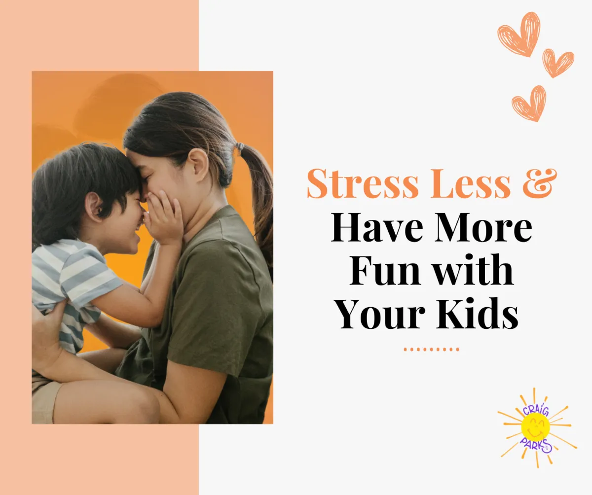A mother and child share a playful, close moment, pressing their foreheads together with smiles. The text reads, "Stress Less & Have More Fun with Your Kids," with heart doodles.