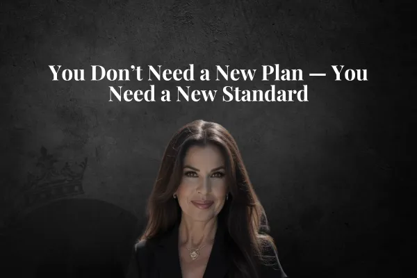 You Don’t Need a New Plan — You, Need a New Standard