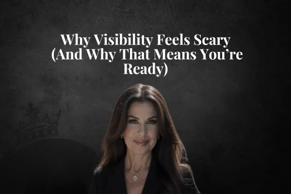  Why Visibility Feels Scary (And Why That Means You’re Ready)