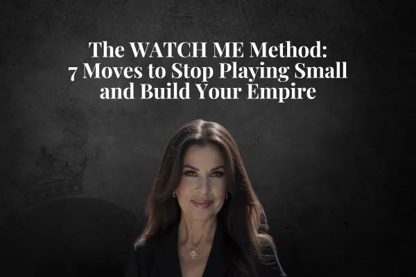 The WATCH ME Method: 7 Moves to Stop Playing Small and Build Your Empire