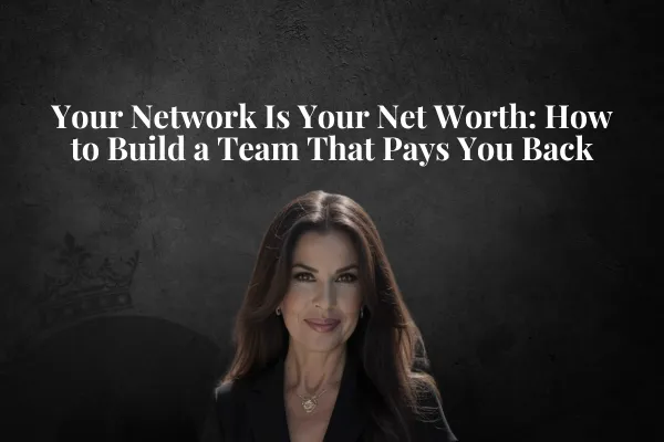 Your Network Is Your Net Worth: How to Build a Team That Pays You Back