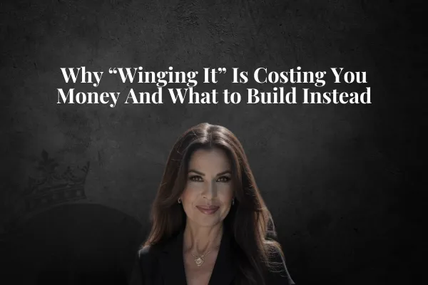Why “Winging It” Is Costing You Money And What to Build Instead