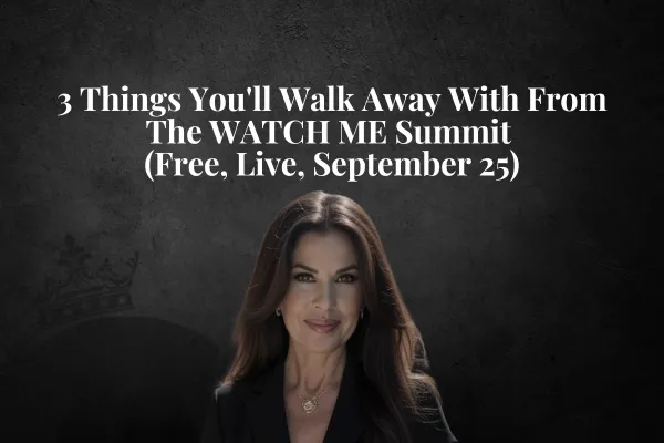 3 Things You'll Walk Away With From The WATCH ME Summit (Free, Live, September 25)