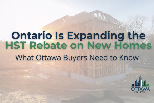 New home under construction in Ottawa with text overlay: Ontario Is Expanding the HST Rebate on New Homes — What Ottawa Buyers Need to Know