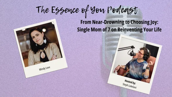 From Near-Drowning to Choosing Joy: Single Mom of 7 on Reinventing Your Life | The Essence of You