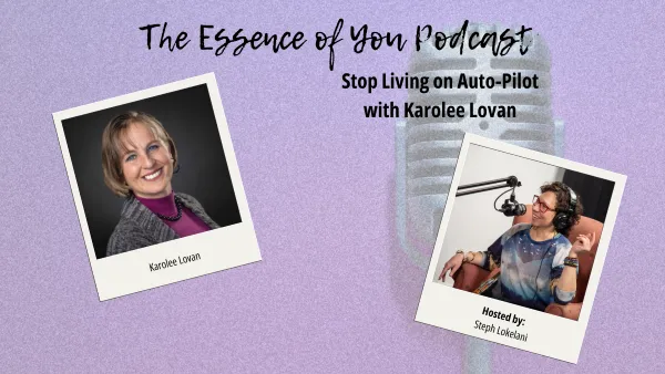Stop Living on Auto-Pilot with Karolee Lovan