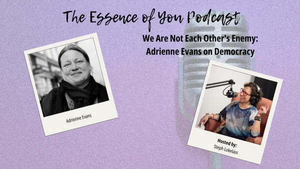 We Are Not Each Other's Enemy: Adrienne Evans on Democracy