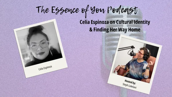Celia Espinoza on Cultural Identity & Finding Her Way Home
