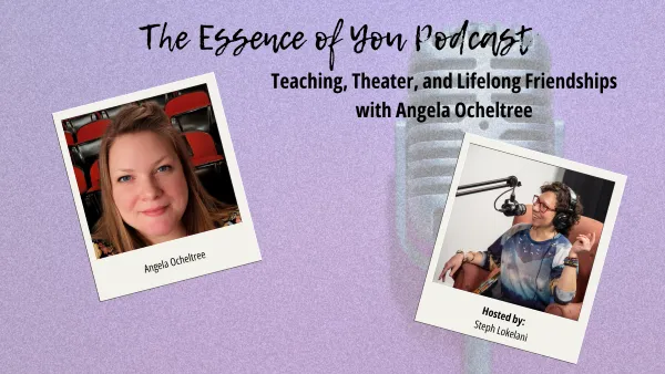 Teaching, Theater, and Lifelong Friendships with Angela Ocheltree
